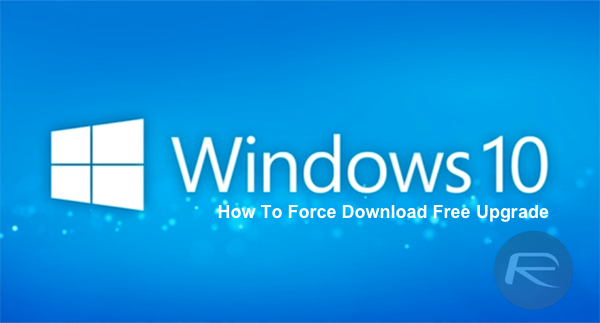 Force Download Windows 10 Free Upgrade Right Now, Here’s How [Tutorial]